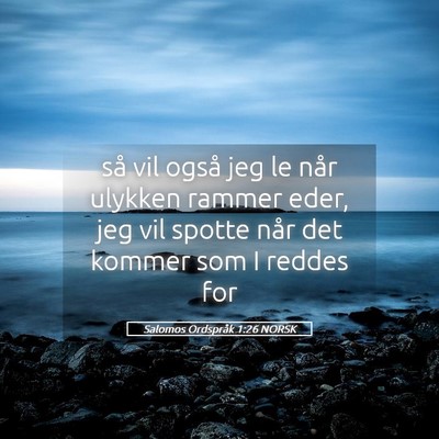 Picture 05 - Salomos Ordspråk 1:26 NORSK - så vil også jeg le når ulykken rammer eder, - Bible Verse Picture