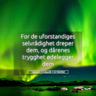 Picture 05 - Salomos Ordspråk 1:32 NORSK - For de uforstandiges selvrådighet dreper dem, og - Bible Verse Picture
