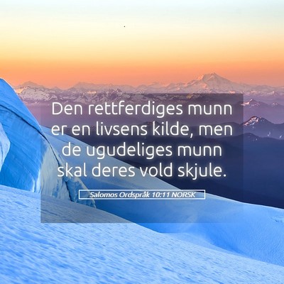Picture 05 - Salomos Ordspråk 10:11 NORSK - Den rettferdiges munn er en livsens kilde, men de - Bible Verse Picture