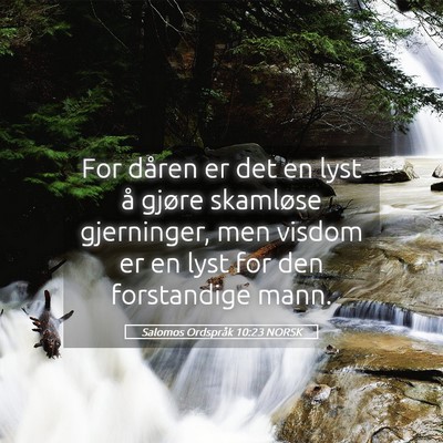 Picture 05 - Salomos Ordspråk 10:23 NORSK - For dåren er det en lyst å gjøre skamløse - Bible Verse Picture