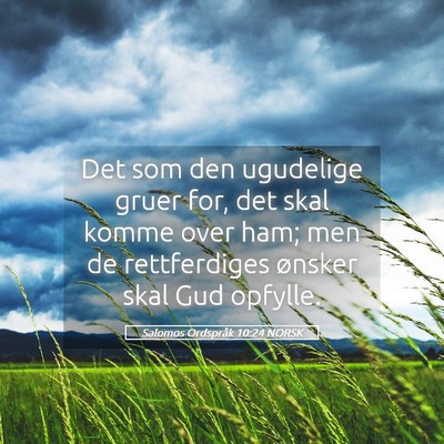 Picture 05 - Salomos Ordspråk 10:24 NORSK - Det som den ugudelige gruer for, det skal komme - Bible Verse Picture