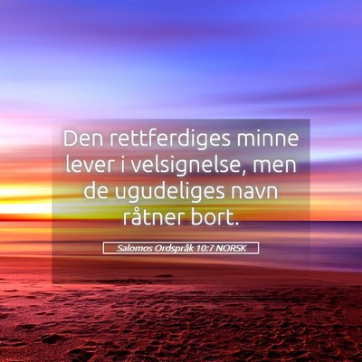 Picture 05 - Salomos Ordspråk 10:7 NORSK - Den rettferdiges minne lever i velsignelse, men - Bible Verse Picture