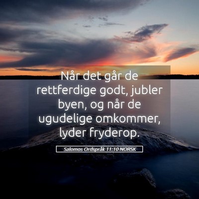 Picture 05 - Salomos Ordspråk 11:10 NORSK - Når det går de rettferdige godt, jubler byen, - Bible Verse Picture