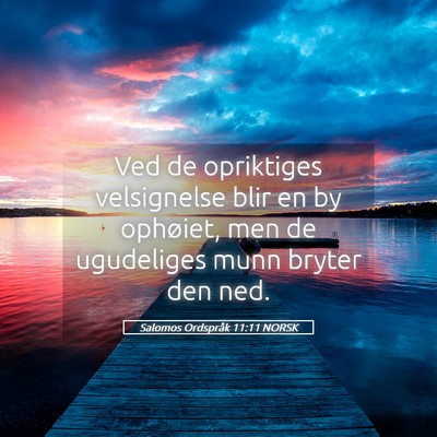 Picture 05 - Salomos Ordspråk 11:11 NORSK - Ved de opriktiges velsignelse blir en by - Bible Verse Picture