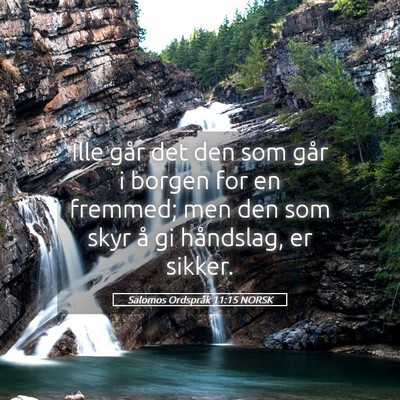 Picture 05 - Salomos Ordspråk 11:15 NORSK - Ille går det den som går i borgen for en - Bible Verse Picture