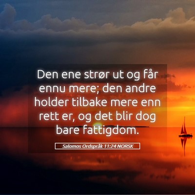 Picture 05 - Salomos Ordspråk 11:24 NORSK - Den ene strør ut og får ennu mere; den andre - Bible Verse Picture