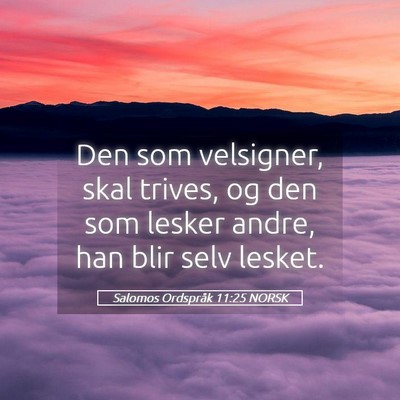 Picture 05 - Salomos Ordspråk 11:25 NORSK - Den som velsigner, skal trives, og den som lesker - Bible Verse Picture