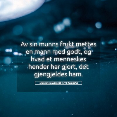 Picture 05 - Salomos Ordspråk 12:14 NORSK - Av sin munns frukt mettes en mann med godt, og - Bible Verse Picture