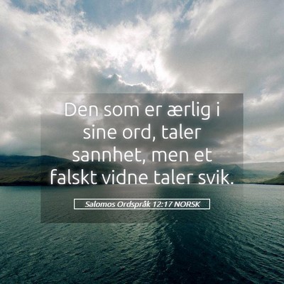 Picture 05 - Salomos Ordspråk 12:17 NORSK - Den som er ærlig i sine ord, taler sannhet, men - Bible Verse Picture
