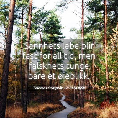 Picture 05 - Salomos Ordspråk 12:19 NORSK - Sannhets lebe blir fast for all tid, men - Bible Verse Picture