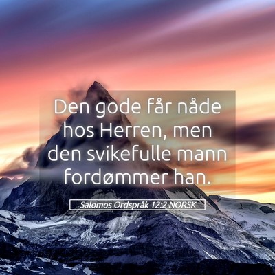 Picture 05 - Salomos Ordspråk 12:2 NORSK - Den gode får nåde hos Herren, men den - Bible Verse Picture