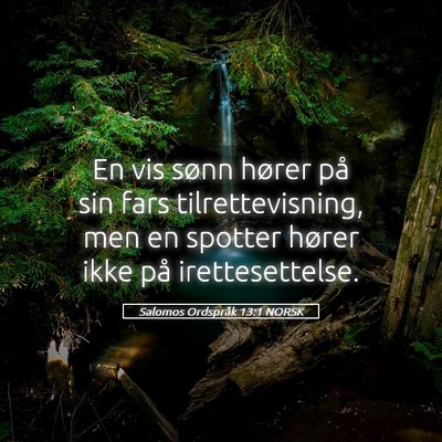 Picture 05 - Salomos Ordspråk 13:1 NORSK - En vis sønn hører på sin fars tilrettevisning, - Bible Verse Picture