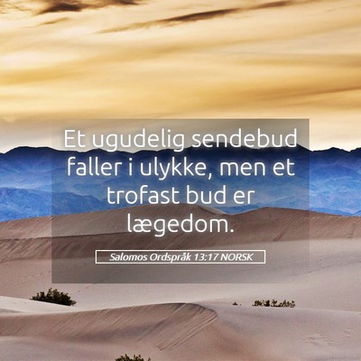 Picture 05 - Salomos Ordspråk 13:17 NORSK - Et ugudelig sendebud faller i ulykke, men et - Bible Verse Picture