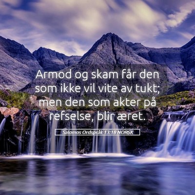 Picture 05 - Salomos Ordspråk 13:18 NORSK - Armod og skam får den som ikke vil vite av tukt; - Bible Verse Picture