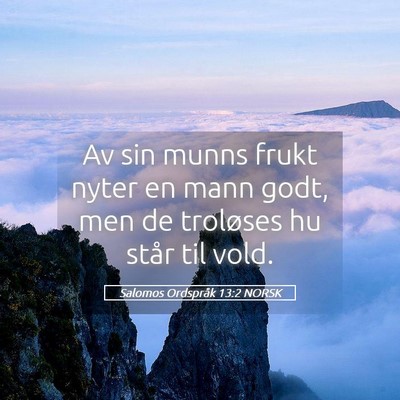 Picture 05 - Salomos Ordspråk 13:2 NORSK - Av sin munns frukt nyter en mann godt, men de - Bible Verse Picture