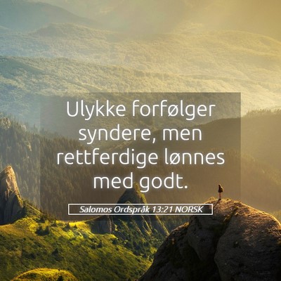 Picture 05 - Salomos Ordspråk 13:21 NORSK - Ulykke forfølger syndere, men rettferdige - Bible Verse Picture