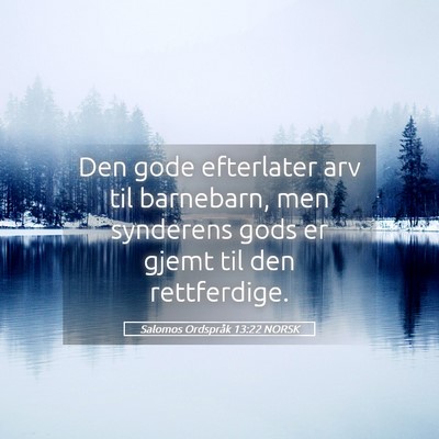 Picture 05 - Salomos Ordspråk 13:22 NORSK - Den gode efterlater arv til barnebarn, men - Bible Verse Picture