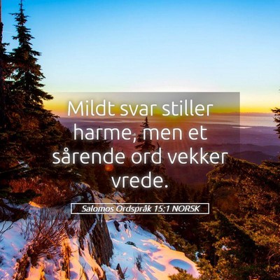 Picture 05 - Salomos Ordspråk 15:1 NORSK - Mildt svar stiller harme, men et sårende ord - Bible Verse Picture