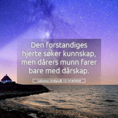 Picture 05 - Salomos Ordspråk 15:14 NORSK - Den forstandiges hjerte søker kunnskap, men - Bible Verse Picture