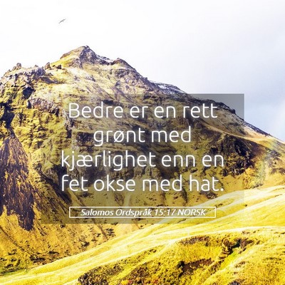 Picture 05 - Salomos Ordspråk 15:17 NORSK - Bedre er en rett grønt med kjærlighet enn en - Bible Verse Picture