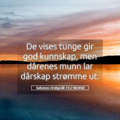 Picture 05 - Salomos Ordspråk 15:2 NORSK - De vises tunge gir god kunnskap, men dårenes - Bible Verse Picture