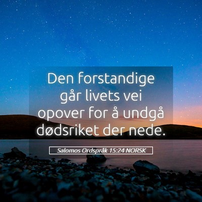 Picture 05 - Salomos Ordspråk 15:24 NORSK - Den forstandige går livets vei opover for å - Bible Verse Picture