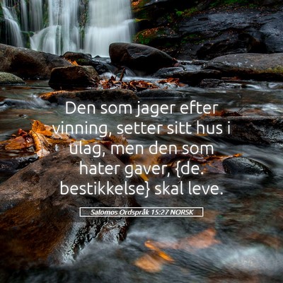 Picture 05 - Salomos Ordspråk 15:27 NORSK - Den som jager efter vinning, setter sitt hus i - Bible Verse Picture