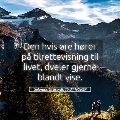 Picture 05 - Salomos Ordspråk 15:31 NORSK - Den hvis øre hører på tilrettevisning til - Bible Verse Picture