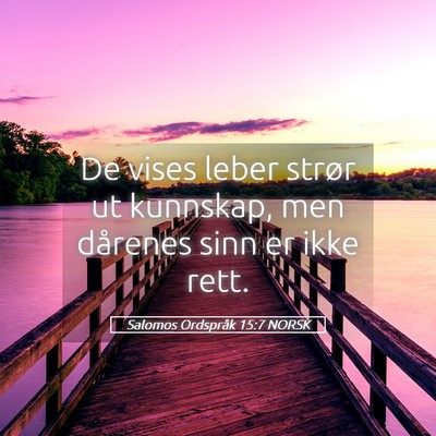 Picture 05 - Salomos Ordspråk 15:7 NORSK - De vises leber strør ut kunnskap, men dårenes - Bible Verse Picture