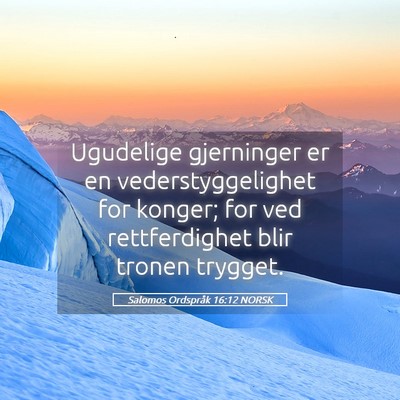 Picture 05 - Salomos Ordspråk 16:12 NORSK - Ugudelige gjerninger er en vederstyggelighet for - Bible Verse Picture