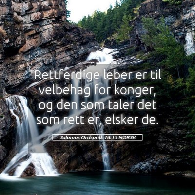 Picture 05 - Salomos Ordspråk 16:13 NORSK - Rettferdige leber er til velbehag for konger, og - Bible Verse Picture