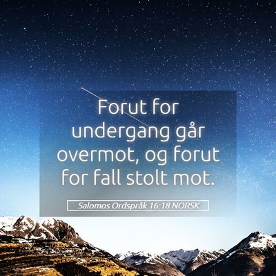 Picture 05 - Salomos Ordspråk 16:18 NORSK - Forut for undergang går overmot, og forut for - Bible Verse Picture