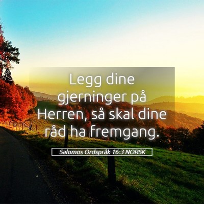 Picture 05 - Salomos Ordspråk 16:3 NORSK - Legg dine gjerninger på Herren, så skal dine - Bible Verse Picture