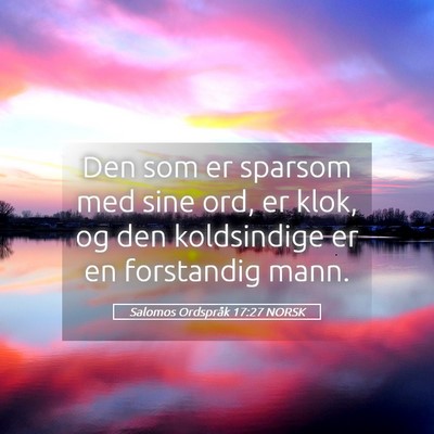 Picture 05 - Salomos Ordspråk 17:27 NORSK - Den som er sparsom med sine ord, er klok, og den - Bible Verse Picture