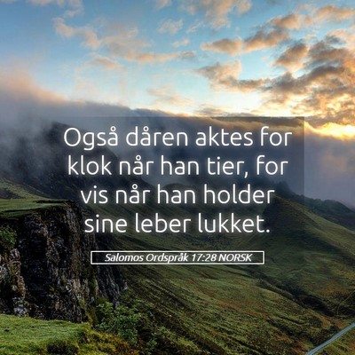 Picture 05 - Salomos Ordspråk 17:28 NORSK - Også dåren aktes for klok når han tier, for - Bible Verse Picture