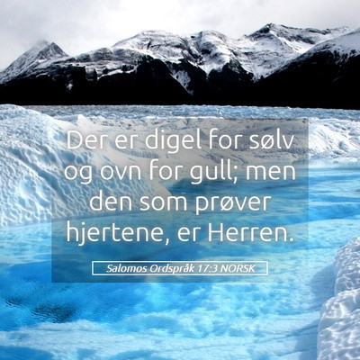 Picture 05 - Salomos Ordspråk 17:3 NORSK - Der er digel for sølv og ovn for gull; men den - Bible Verse Picture