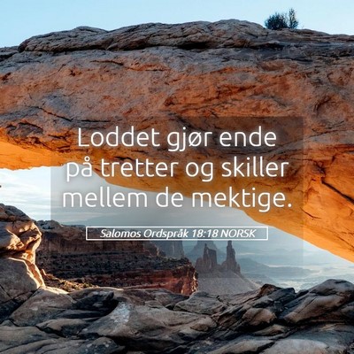 Picture 05 - Salomos Ordspråk 18:18 NORSK - Loddet gjør ende på tretter og skiller mellem - Bible Verse Picture
