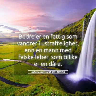 Picture 05 - Salomos Ordspråk 19:1 NORSK - Bedre er en fattig som vandrer i ustraffelighet, - Bible Verse Picture