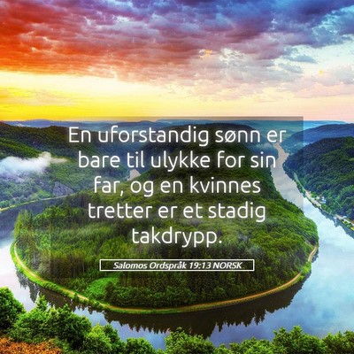 Picture 05 - Salomos Ordspråk 19:13 NORSK - En uforstandig sønn er bare til ulykke for sin - Bible Verse Picture