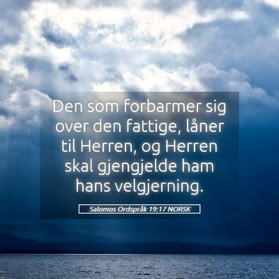 Picture 05 - Salomos Ordspråk 19:17 NORSK - Den som forbarmer sig over den fattige, låner - Bible Verse Picture