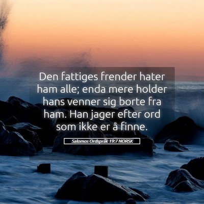 Picture 05 - Salomos Ordspråk 19:7 NORSK - Den fattiges frender hater ham alle; enda mere - Bible Verse Picture