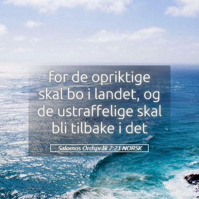 Picture 05 - Salomos Ordspråk 2:21 NORSK - for de opriktige skal bo i landet, og de - Bible Verse Picture