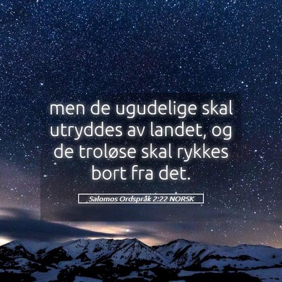 Picture 05 - Salomos Ordspråk 2:22 NORSK - men de ugudelige skal utryddes av landet, og de - Bible Verse Picture
