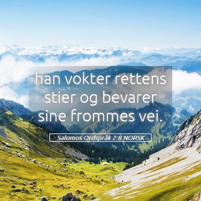 Picture 05 - Salomos Ordspråk 2:8 NORSK - han vokter rettens stier og bevarer sine frommes - Bible Verse Picture