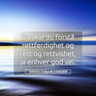 Picture 05 - Salomos Ordspråk 2:9 NORSK - Da skal du forstå rettferdighet og rett og - Bible Verse Picture
