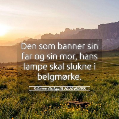 Picture 05 - Salomos Ordspråk 20:20 NORSK - Den som banner sin far og sin mor, hans lampe - Bible Verse Picture