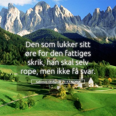 Picture 05 - Salomos Ordspråk 21:13 NORSK - Den som lukker sitt øre for den fattiges skrik, - Bible Verse Picture
