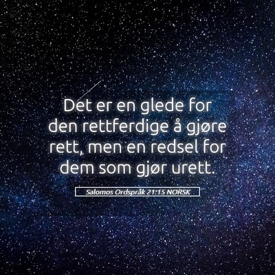 Picture 05 - Salomos Ordspråk 21:15 NORSK - Det er en glede for den rettferdige å gjøre - Bible Verse Picture