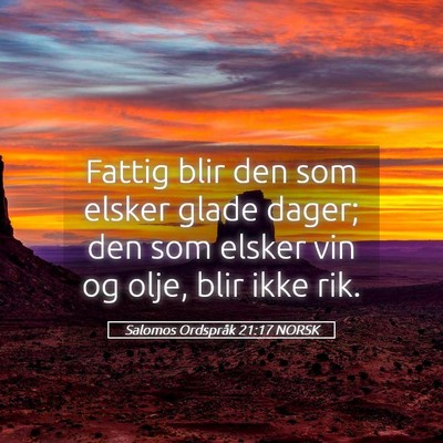 Picture 05 - Salomos Ordspråk 21:17 NORSK - Fattig blir den som elsker glade dager; den som - Bible Verse Picture