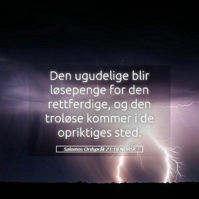 Picture 05 - Salomos Ordspråk 21:18 NORSK - Den ugudelige blir løsepenge for den - Bible Verse Picture